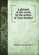 A glimpse of the world, by the author of 