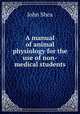 A manual of animal physiology for the use of non-medical students, John Shea 