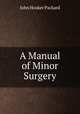 A Manual of Minor Surgery, John Hooker Packard 