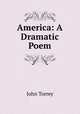 America: A Dramatic Poem., John Torrey 