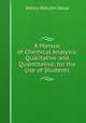 A Manual of Chemical Analysis: Qualitative and Quantitative, for the Use of Students, Henry Minchin Noad 