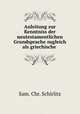 Anleitung zur Kenntniss der neutestamentlichen Grundsprache zugleich als griechische ., Sam. Chr. Schirlitz 