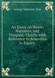 An Essay on Waste, Nuisance, and Trespass: Chiefly with Reference to Remedies in Equity ., George Valentine Yool 