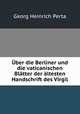 Uber die Berliner und die vaticanischen Blatter der altesten Handschrift des Virgil, Georg Heinrich Perta 