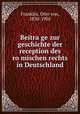 Beitra?ge zur geschichte der reception des ro?mischen rechts in Deutschland, Franklin, Otto von, 1830-1905 
