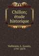 Chillon; e?tude historique, Vulliemin, L. (Louis), 1797-1879 