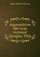 Argonaviticon libri octo recensuit Georgius Thilo, Gaius Valerius Flaccus 