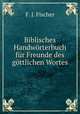 Biblisches Handworterbuch fur Freunde des gottlichen Wortes, F. J. Fischer 