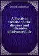 A Practical treatise on the diseases and infirmities of advanced life, Daniel Maclachlan 