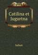 Catilina et Jugurtna, Sallust 