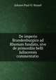 De imperio Brandenburgico ad Rhenum fundato, sive de primordiis belli Juliacensis commentatio ., Johann Paul O. Hassel 