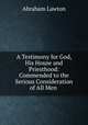 A Testimony for God, His House and Priesthood: Commended to the Serious Consideration of All Men ., Abraham Lawton 