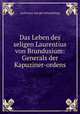 Das Leben des seligen Laurentius von Brundusium: Generals der Kapuziner-ordens, Ludovicus von der Schulenburg 