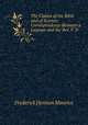 The Claims of the Bible and of Science: Correspondence Between a Layman and the Rev. F. D ., Frederick Denison Maurice 