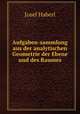 Aufgaben-sammlung aus der analytischen Geometrie der Ebene und des Raumes, Josef Haberl 