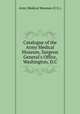 Catalogue of the Army Medical Museum, Surgeon General