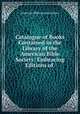 Catalogue of Books Contained in the Library of the American Bible Society: Embracing Editions of ., American Bible society Library 
