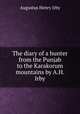 The diary of a hunter from the Punjab to the Karakorum mountains by A.H. Irby., Augustus Henry Irby 