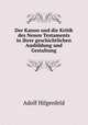 Der Kanon und die Kritik des Neuen Testaments in ihrer geschichtlichen Ausbildung und Gestaltung, Adolf Hilgenfeld 