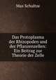 Das Protoplasma der Rhizopoden und der Pflanzenzellen: Ein Beitrag zur Theorie der Zelle, Max Schultze 