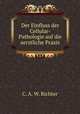 Der Einfluss der Cellular-Pathologie auf die aerztliche Praxis, C. A. W. Richter 