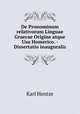 De Pronominum relativorum Linguae Graecae Origine atque Usu Homerico. - Dissertatio inauguralis, Karl Hentze 