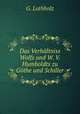 Das Verhaltniss Wolfs und W. V. Humboldts zu Gothe und Schiller, G. Lothholz 