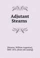 Adjutant Stearns, [Stearns, William Augustus], 1805-1876. [from old catalog] 