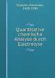 Quantitative chemische Analyse durch Electrolyse, Classen, Alexander, 1843-1934 