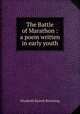 The Battle of Marathon : a poem written in early youth, Browning Elizabeth Barrett 