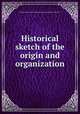 Historical sketch of the origin and organization, Collegiate Reformed Protestant Dutch Church of the City of New York 