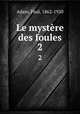 Le mystre des foules. 2, Adam, Paul, 1862-1920 