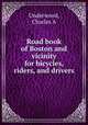 Road book of Boston and vicinity for bicycles, riders, and drivers, Charles A. Underwood 