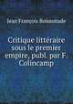 Critique litteraire sous le premier empire, publ. par F. Colincamp, Jean Francois Boissonade 