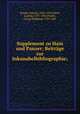 Supplement zu Hain und Panzer; Beitrage zur Inkunabelbibliographie;, Burger, Konrad, 1856-1912,Hains, Ludwig, 1787-1836,Panzer, Georg Wolfgang, 1729-1805 