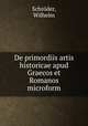 De primordiis artis historicae apud Graecos et Romanos microform, Wilhelm Schroder 