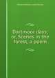 Dartmoor days; or, Scenes in the forest, a poem, Edward William Lewis Davies 
