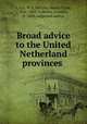 Broad advice to the United Netherland provinces, I. A,G. W. C,Murphy, Henry Cruse, 1810-1882, tr,Melyn, Cornelis, b. 1600, supposed author 