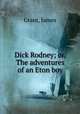 Dick Rodney; or, The adventures of an Eton boy, Grant, James 
