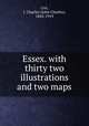 Essex. with thirty two illustrations and two maps, Cox, J. Charles (John Charles), 1843-1919 