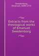 Extracts from the theological works of Emanuel Swedenborg, Swedenborg, Emanuel, 1688-1772 