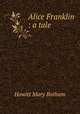Alice Franklin : a tale, Howitt Mary Botham 