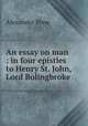 An essay on man : in four epistles to Henry St. John, Lord Bolingbroke, Pope Alexander 