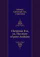 Christmas Eve, or, The story of poor Anthony, Schmid, Christoph von, 1768-1854 