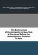 The Early Annals of Hom?opathy in New York: A Discourse Before the Hom?opathic Societies of New ., John Franklin Gray 