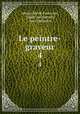 Le peintre-graveur. 4, Johann David Passavant, Adam von Bartsch, Jean Duchesne 