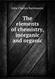 The elements of chemistry, inorganic and organic, John Charles Buckmaster 