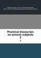 Practical discourses on several subjects. 3, Fiddes, Richard, 1671-1725,Fiddes, Richard, 1671-1725. Six practical discourses on several subjects 