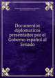 Documentos diplomaticos presentados por el Goberno espanol al Senado, Mexico Secretaria de Relaciones Exteriores 