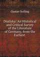 Diutiska: An Historical and Critical Survey of the Literature of Germany, from the Earliest ., Gustav Solling 